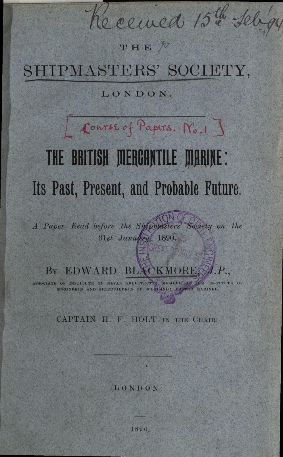 The Shipmasters' Society: The British Mercantile Marine: it’s Past, present, and probable future.’ pp.1-26, No.1, Jan.1890